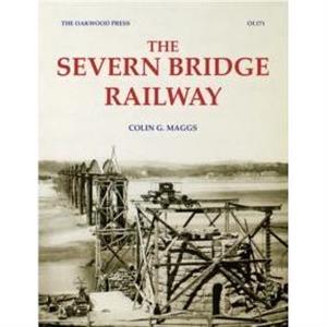 The Severn Bridge Railway by Colin G. Maggs