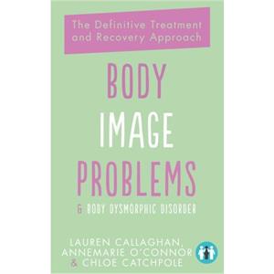 Body Image Problems and Body Dysmorphic Disorder by Chloe Catchpole