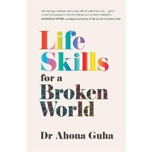 Life Skills for a Broken World by Dr Ahona Guha