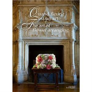 The Art of Flower Arranging by Chantal ColleuDumont