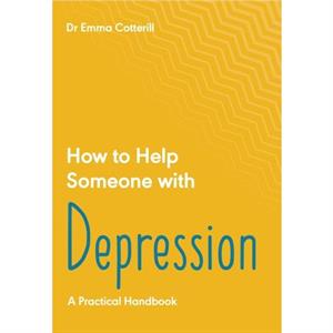 How to Help Someone with Depression by Emma Cotterill
