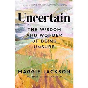 Uncertain by Maggie Jackson