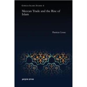 Meccan Trade and the Rise of Islam by Patricia Crone