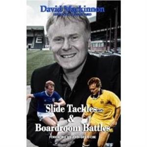 Slide Tackles and Boardroom Battles by David Mackinnon