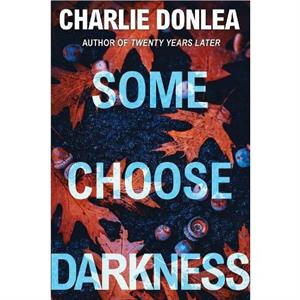 Some Choose Darkness by Charlie Donlea