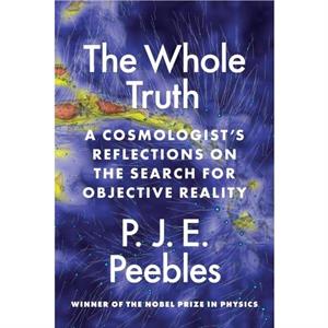 The Whole Truth by P. J. E. Peebles