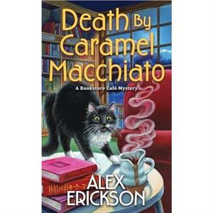 Death by Caramel Macchiato by Alex Erickson