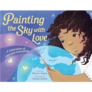 Painting the Sky with Love by Mary E. Haque