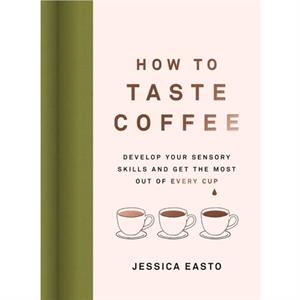 How to Taste Coffee by Jessica Easto