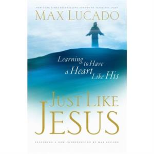 Just Like Jesus by Max Lucado