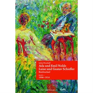 Ada und Emil Nolde  Luise und Gustav Schiefler. Briefwechsel by Indina Woesthoff