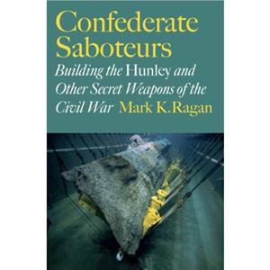 Confederate Saboteurs by Mark K. Ragan