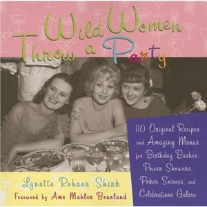 Wild Women Throw a Party by Lynette Shirk