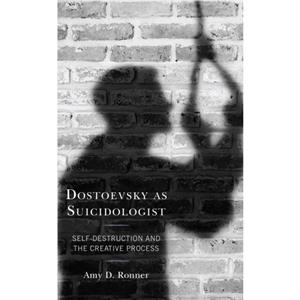 Dostoevsky as Suicidologist by Amy D. Ronner