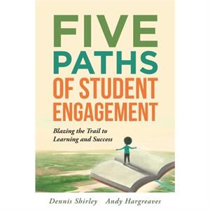 Five Paths of Student Engagement by Dennis ShirleyAndy Hargreaves