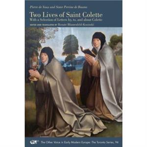 Two Lives of Saint Colette  With a Selection of Letters by to and about Colette by Renate Blumenfeldkosi