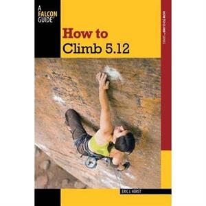 How to Climb 5.12 by Eric Horst