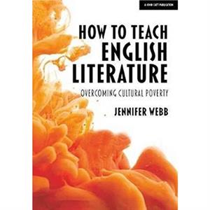 How To Teach English Literature Overcoming cultural poverty by Jennifer Webb