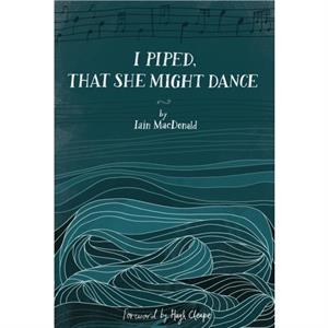 I Piped That She Might Dance by Iain MacDonald