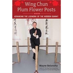 Wing Chun Plum Flower Posts by Wayne Belonoha