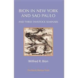 Bion in New York and Sao Paulo by Wilfred R. Bion