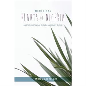 Medicinal Plants of Nigeria by Anselm Adodo