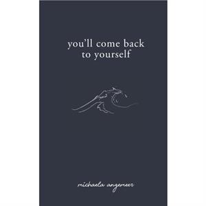 Youll Come Back to Yourself by Michaela Angemeer