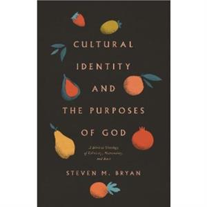 Cultural Identity and the Purposes of God by Steven M. Bryan