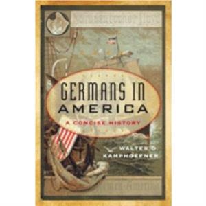 Germans in America by Walter D. Kamphoefner