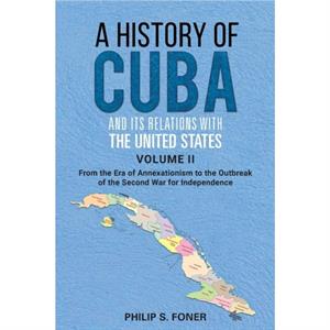 A History of Cuba and its Relations with the United States Vol II 18451895 by Phillip Sheldon Foner