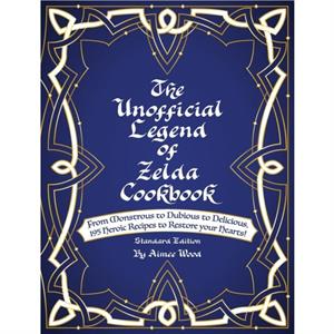 The Unofficial Legend Of Zelda Cookbook by Aimee Wood