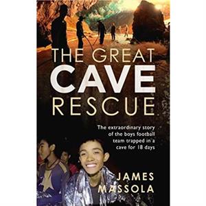 The Great Cave Rescue by James Massola