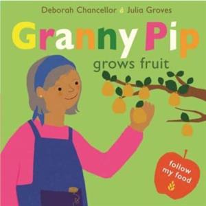 Granny Pip Grows Fruit by Deborah Chancellor