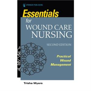 Essentials for Wound Care Nursing by Trisha Myers