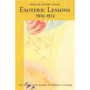 Esoteric Lessons 1910  1912 by Rudolf Steiner