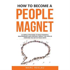 How to Become a People Magnet by Marc Reklau