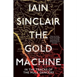 The Gold Machine by Iain Sinclair