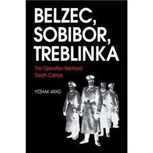 Belzec Sobibor Treblinka by Yitzhak Arad