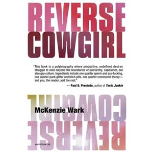 Reverse Cowgirl by Wark & McKenzie Associate Professor of Media Studies & Eugene Lang College and the New School for Social Research