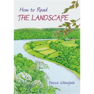 How to Read the Landscape by Patrick Whitefield