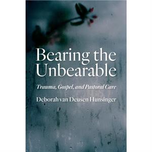 Bearing the Unbearable by Deborah van Deusen Hunsinger