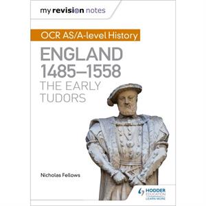 My Revision Notes OCR ASAlevel History England 14851558 The Early Tudors by Nicholas Fellows