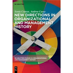 New Directions in Organizational and Management History by Andrea Casey