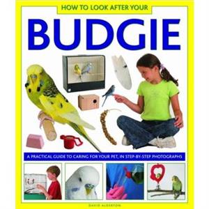 How to Look After Your Budgie by Alderton David