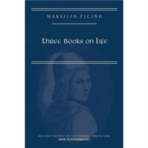 Marsilio Ficino Three Books on Life A Critical Edition and Translation by Carol V. Kaske