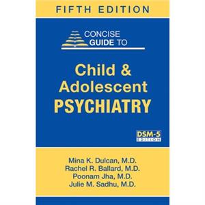 Concise Guide to Child and Adolescent Psychiatry by Sadhu & Julie M. & MD Ann & Robert H. Lurie Childrens Hospital of Chicago