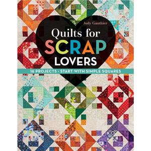 Quilts for Scrap Lovers by Judy Gauthier