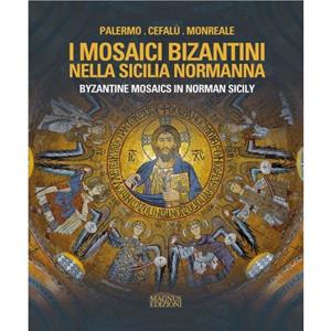 Byzantine Mosaics in Norman Sicily by Adele Cilento