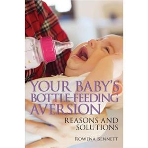 Your Babys Bottlefeeding Aversion by Rowena Bennett