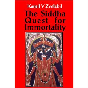 Siddha Quest for Immortality by Professor Kamil V Zvelebil